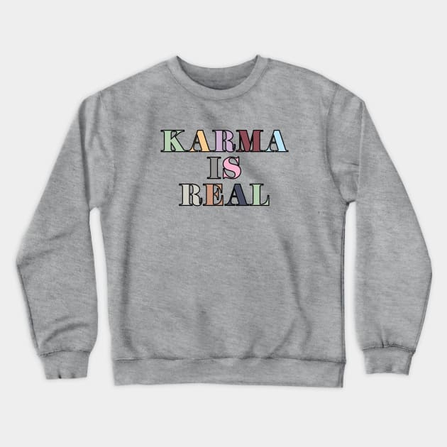 Karma Is Real Crewneck Sweatshirt by Likeable Design